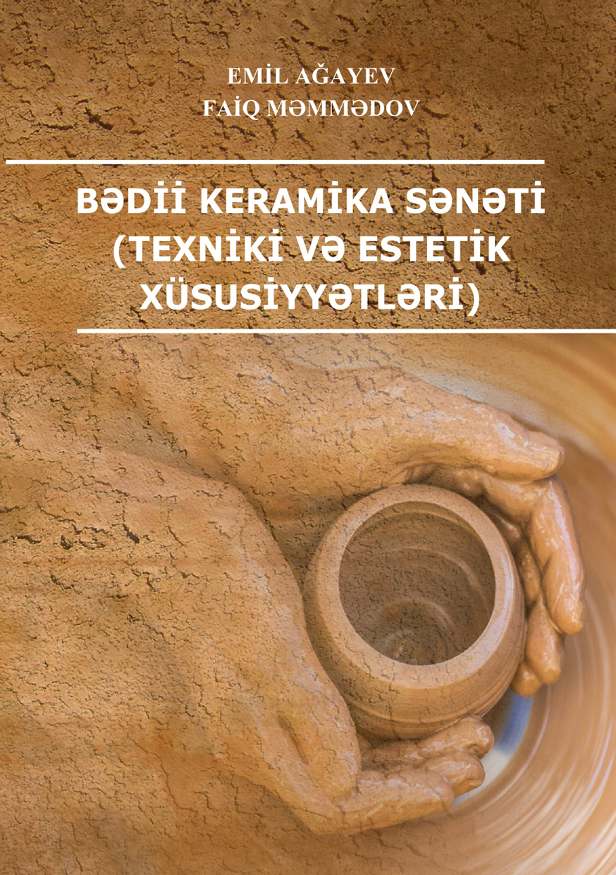 BƏDİİ KERAMİKA SƏNƏTİ (TEXNİKİ VƏ ESTETİK XÜSUSİYYƏTLƏRİ)